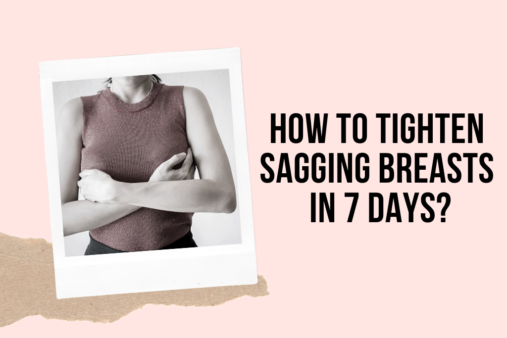 How To Tighten Sagging Breasts In 7 Days